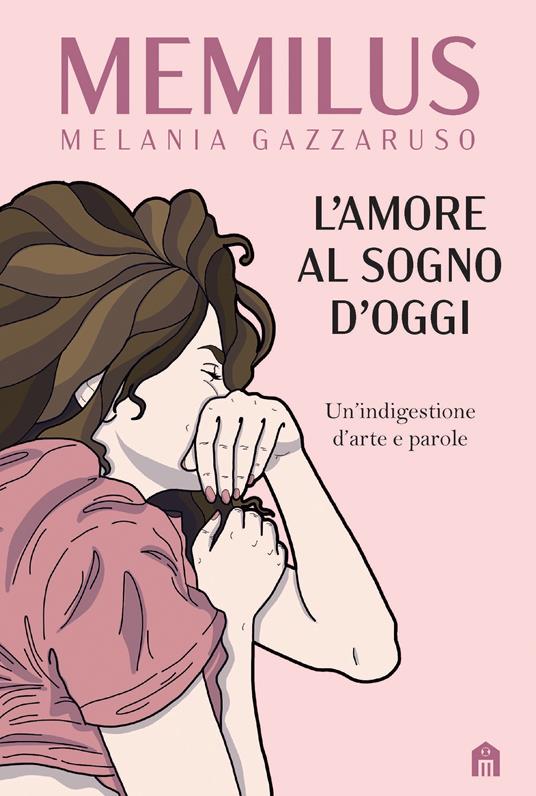 L' amore al sogno d'oggi. Un’indigestione d’arte e parole - Melania Memilus Gazzaruso - copertina