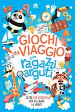 Giochi da viaggio per ragazzi arguti. Oltre 100 esercizi per allenare la mente