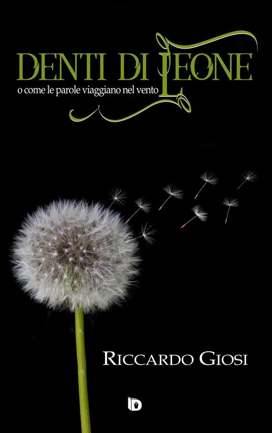 Denti di leone (o come le parole viaggiano nel vento) - Riccardo Giosi - copertina