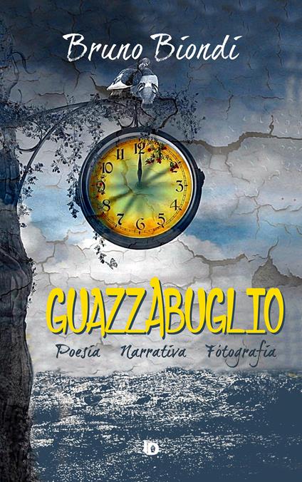 Guazzabuglio. Poesia, narrativa, fotografia. Nuova ediz. - Bruno Biondi - copertina