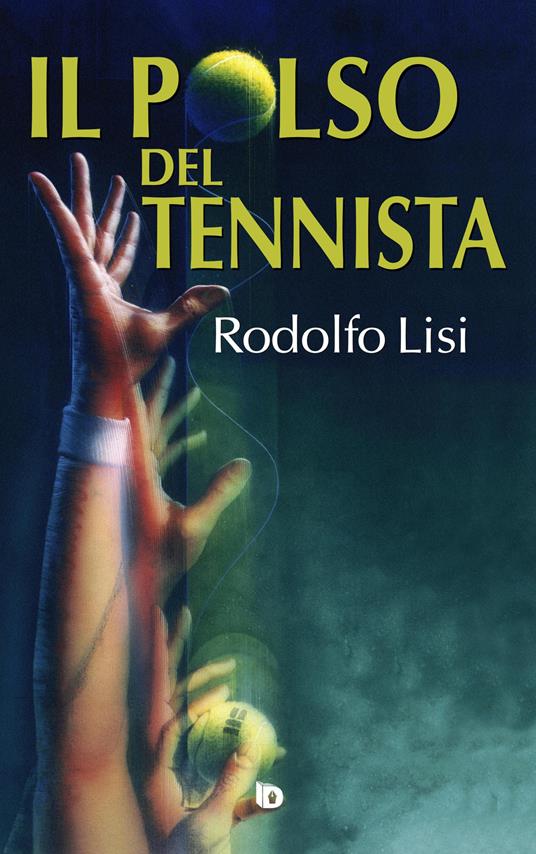 Il polso del tennista - Rodolfo Lisi - copertina