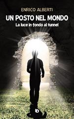 Un posto nel mondo. La luce in fondo al tunnel. Nuova ediz.