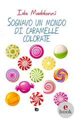 Sognavo un mondo di caramelle colorate