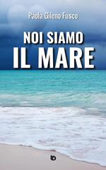 Noi siamo il mare. Nuova ediz.