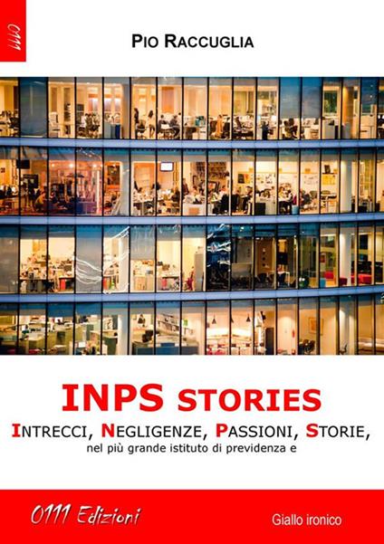 INPS stories. Intrecci, negligenze, passioni, storie nel più grande istituto di previdenza sociale - Pio Raccuglia - ebook