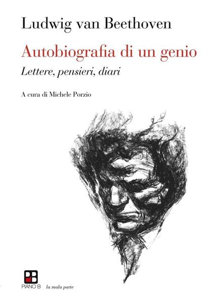 Autobiografia di un genio. Lettere, pensieri, diari - Ludwig van Beethoven,Michele Porzio - ebook