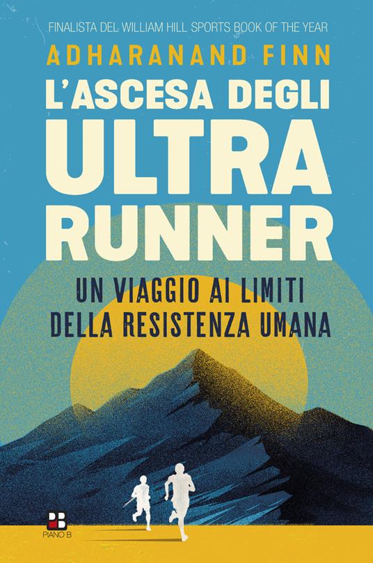 L'ascesa degli ultrarunner. Un viaggio ai limiti della resistenza umana - Adharanand Finn - copertina