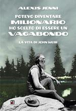 Potevo diventare milionario ho scelto di essere un vagabondo. La vita di John Muir