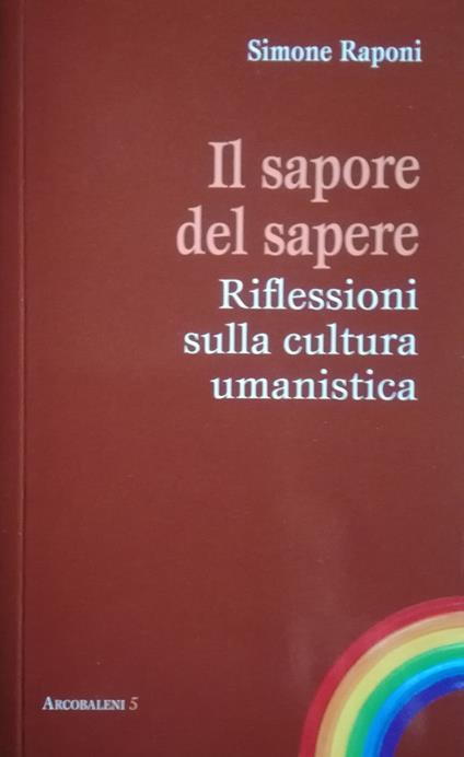 Il sapore del sapere. Riflessioni sulla cultura umanistica - Simone Raponi - copertina