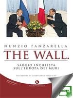 The wall. Saggio inchiesta sull'Europa dei muri