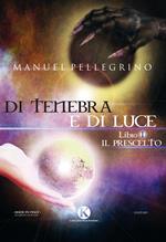 Di tenebra e di luce. Vol. 1: prescelto, Il.