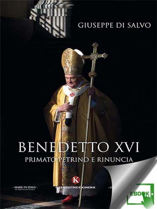 Benedetto XVI. primato petrino e rinuncia - Giuseppe Di Salvo - ebook