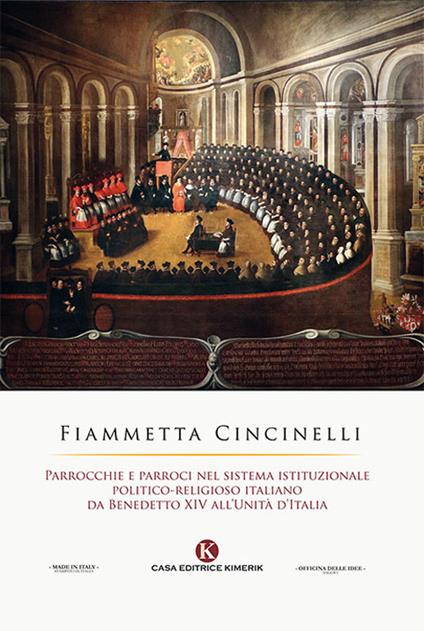 Parrocchie e parroci nel sistema istituzionale politico-religioso italiano da Benedetto XIV all'Unità d'Italia - Fiammetta Cincinelli - copertina