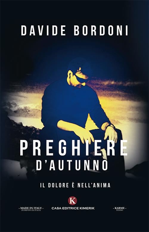 Preghiere d'autunno. Il dolore è nell'anima - Davide Bordoni - copertina