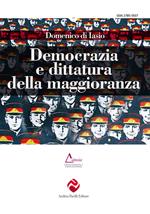 Democrazia e dittatura della maggioranza. Ediz. integrale