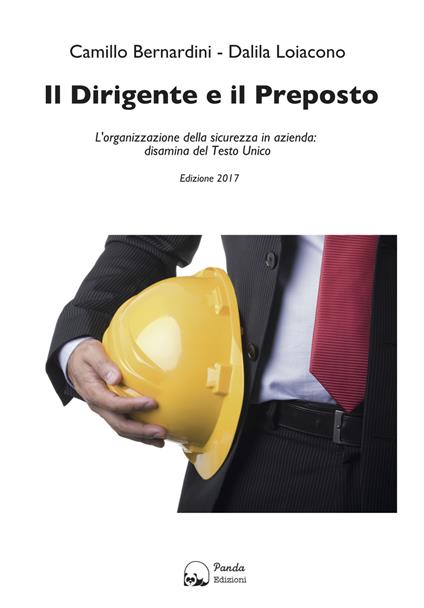 Il dirigente e il preposto. L'organizzazione della sicurezza in azienda: disamina del Testo Unico - Camillo Bernardini,Dalila Loiacono - copertina