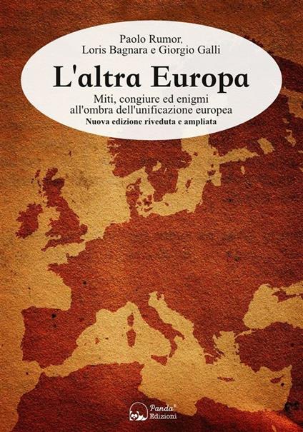 L' altra Europa. Miti, congiure ed enigmi all'ombra dell'unificazione europea. Ediz. ampliata - Loris Bagnara,Giorgio Galli,Paolo Rumor - ebook