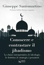 Conoscere e contrastare il jihadismo. Le chiavi interpretative, le ideologie, le dottrine, le strategie, i pensatori