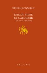 Joie de vivre et gai savoir (XVI et XVII siècle)