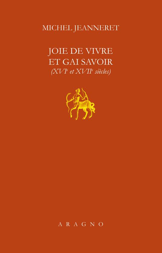 Joie de vivre et gai savoir (XVI et XVII siècle) - Michel Jeanneret - copertina