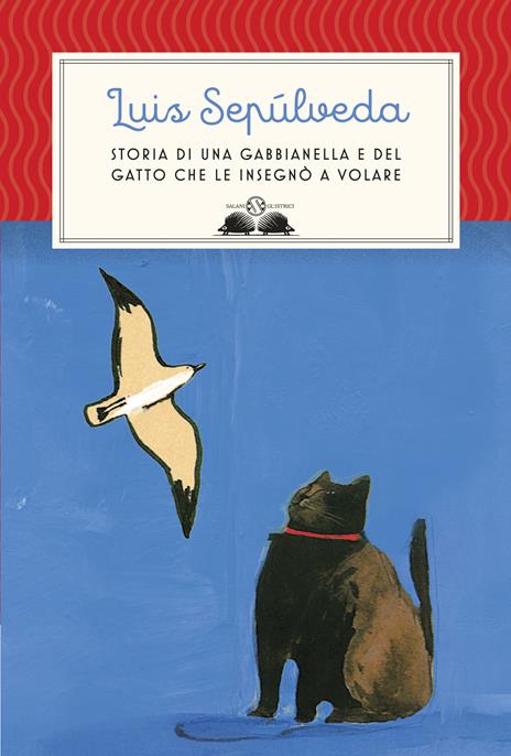 Storia di una gabbianella e del gatto che le insegnò a volare - Luis  Sepúlveda - Libro - Salani - Gl' istrici | laFeltrinelli