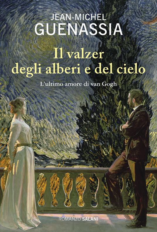 Il valzer degli alberi e del cielo. L'ultimo amore di Van Gogh - Jean-Michel Guenassia - copertina