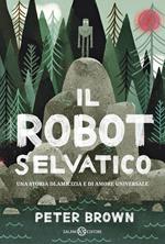 Il robot selvatico. Ediz. illustrata