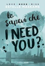 Lo sapevi che I need you?