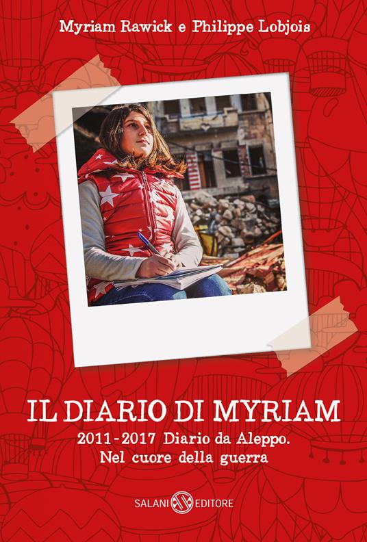 Il diario di Myriam 2011-2017. Diario da Aleppo. Nel cuore della guerra - Myriam Rawick,Philippe Lobjois - copertina