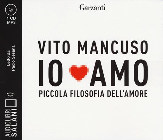 Io amo. Piccola filosofia dell'amore letto da Paolo Sesana. Audiolibro. CD Audio formato MP3 - Vito Mancuso - copertina