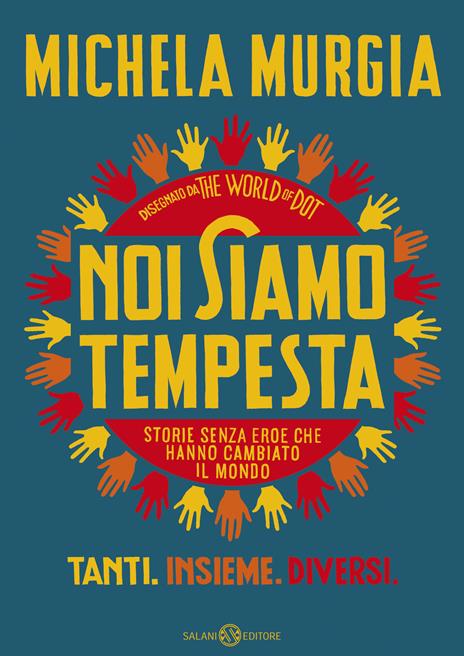 Noi siamo tempesta. Storie senza eroe che hanno cambiato il mondo - Michela Murgia,The World of Dot - copertina