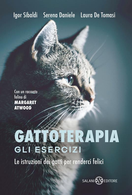 Gattoterapia. Gli esercizi. Le istruzioni dei gatti per renderci felici. Nuova ediz. - Igor Sibaldi,Laura De Tomasi,Serena Daniele - copertina