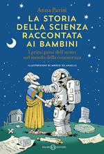 La storia della scienza raccontata ai bambini. I primi passi dell'uomo nel mondo della conoscenza