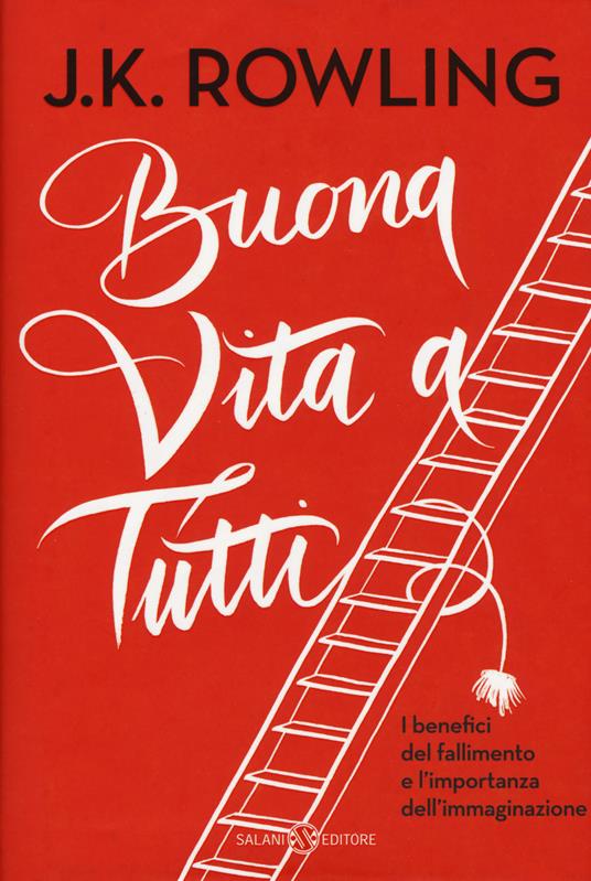 Buona vita a tutti. I benefici del fallimento e l'importanza dell'immaginazione - J. K. Rowling - copertina