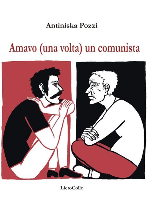 Amavo (una volta) un comunista - Antiniska Pozzi - copertina