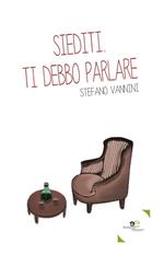 Siediti. Ti debbo parlare