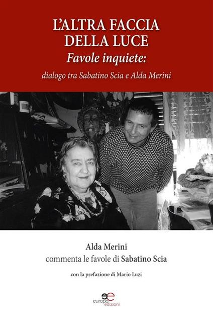 L' altra faccia della luce. Favole inquiete. Dialogo tra Sabatino Scia e Alda Merini - Alda Merini,Sabatino Scia - ebook