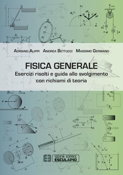 Fisica generale. Esercizi risolti e guida allo svolgimento con richiami di teoria - Adriano Alippi,Andrea Bettucci,Massimo Germano - copertina