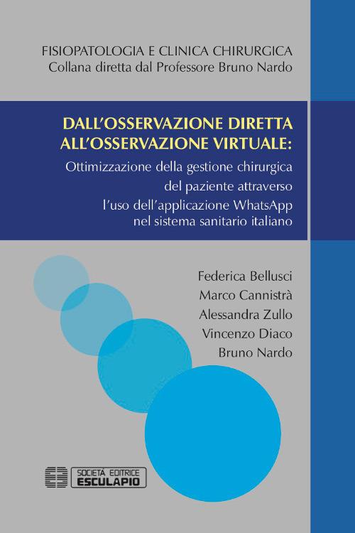 Dall'osservazione diretta all'osservazione virtuale: ottimizzazione della gestione chirurgica del paziente attraverso l'uso dell'applicazione WhatsApp nel sistema sanitario italiano - Federica Bellusci,Marco Cannistrà,Alessandra Zullo - copertina