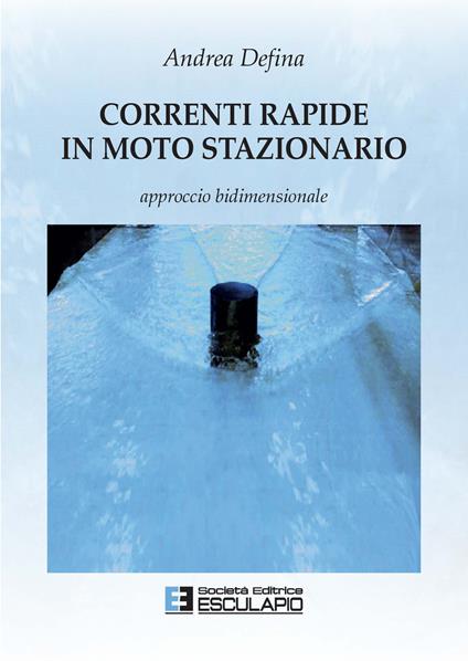 Correnti rapide in moto stazionario - Andrea Defina - copertina