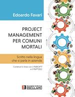 Project management per comuni mortali. Scritto nella lingua che si parla in azienda. Contenuti in linea con il PMBOK®7 e il PMP®2021