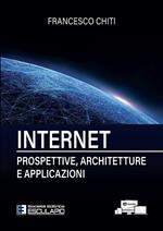 Internet. Prospettive, architetture, applicazioni. Nuova ediz.