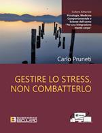 Gestire lo stress, non combatterlo