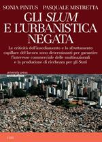 Gli Slum e l'urbanistica negata. Le criticità dell'insediamento e lo sfruttamento capillare del lavoro sono determinanti per garantire l'interesse commerciale delle multinazionali e la ricchezza degli Stati