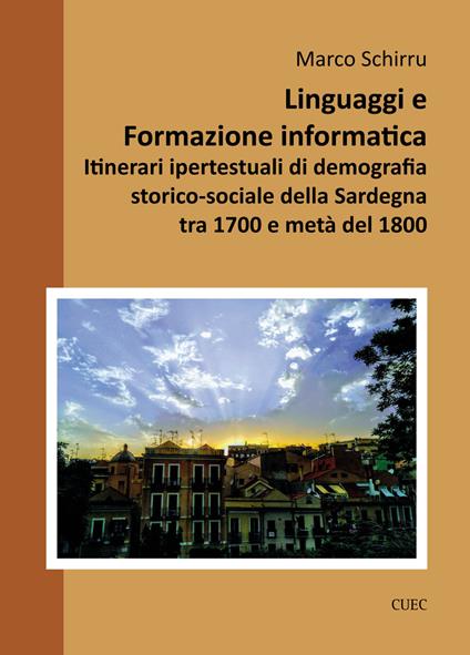 Linguaggi e formazione informatica. Itinerari ipertestuali di demografia storico-sociale della Sardegna tra 1700 e metà del 1800 - Marco Schirru - copertina