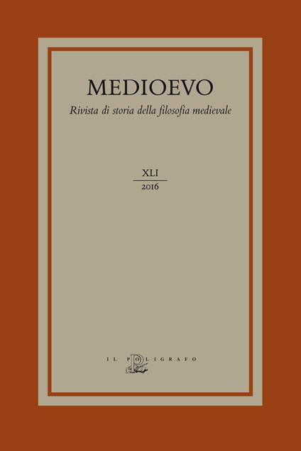 Medioevo. Rivista di storia della filosofia medievale (2016). Vol. 41: Interpretazioni filosofiche dell'Esamerone nella letteratura medievale-Philosophical interpretations of the Hexaëmeron in Medieval Literature. - copertina