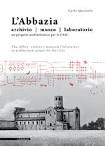 L' abbazia. Archivio, museo, laboratorio. Un progetto architettonico per lo CSAC. Ediz. italiana e inglese