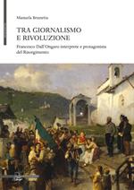 Tra giornalismo e rivoluzione. Francesco Dall'Ongaro interprete e protagonista del Risorgimento