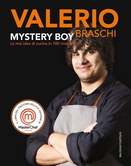 Mystery Boy. La mia idea di cucina in 100 ricette - Valerio Braschi - copertina