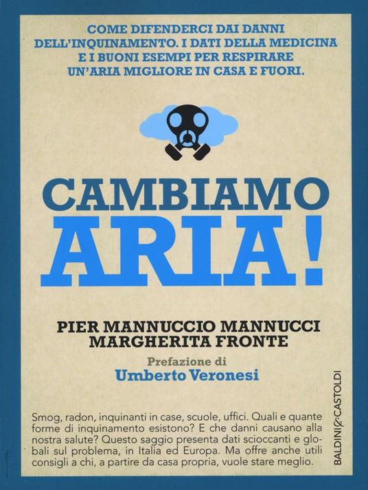 Cambiamo aria! Come difenderci dai danni dell'inquinamento. I dati della medicina e i buoni esempi per respirare un'aria migliore, in casa e fuori - Pier Mannuccio Mannucci,Margherita Fronte - copertina